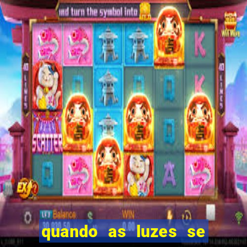 quando as luzes se apagam rede canais